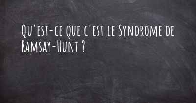 Qu'est-ce que c'est le Syndrome de Ramsay-Hunt ?