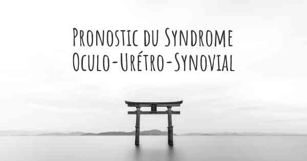 Pronostic du Syndrome Oculo-Urétro-Synovial
