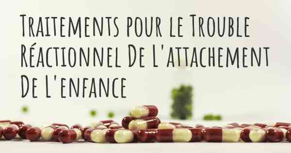 Traitements pour le Trouble Réactionnel De L'attachement De L'enfance