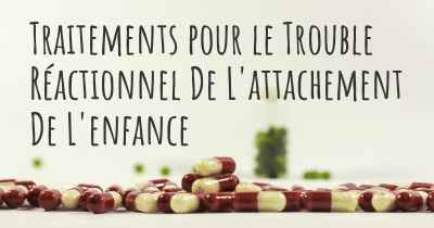 Traitements pour le Trouble Réactionnel De L'attachement De L'enfance