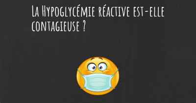 La Hypoglycémie réactive est-elle contagieuse ?