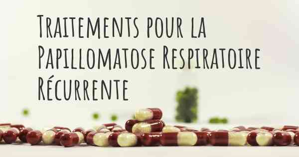 Traitements pour la Papillomatose Respiratoire Récurrente