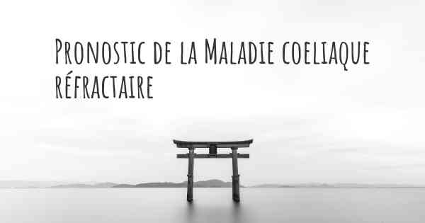 Pronostic de la Maladie coeliaque réfractaire