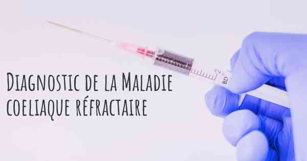 Diagnostic de la Maladie coeliaque réfractaire