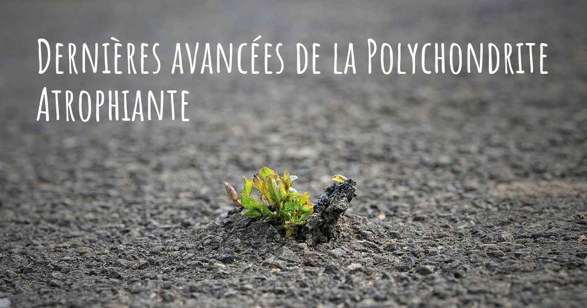 Quels sont les derniers développements de la Polychondrite Atrophiante?
