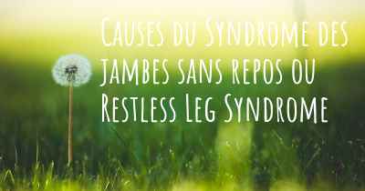 Causes du Syndrome des jambes sans repos ou Restless Leg Syndrome