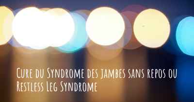 Cure du Syndrome des jambes sans repos ou Restless Leg Syndrome