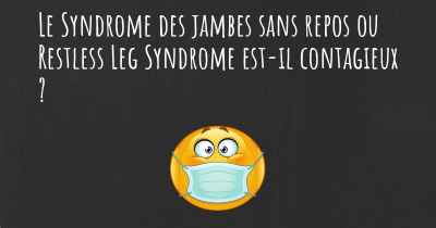 Le Syndrome des jambes sans repos ou Restless Leg Syndrome est-il contagieux ?