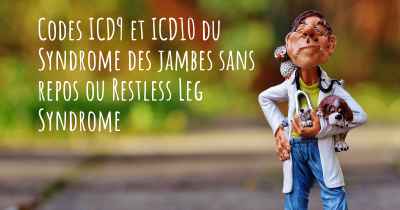 Codes ICD9 et ICD10 du Syndrome des jambes sans repos ou Restless Leg Syndrome