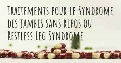 Traitements pour le Syndrome des jambes sans repos ou Restless Leg Syndrome