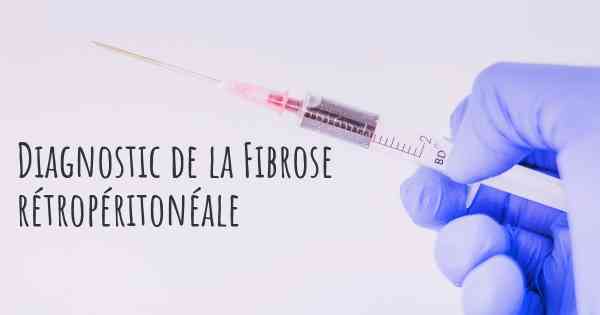 Diagnostic de la Fibrose rétropéritonéale