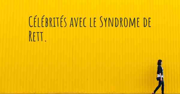 Célébrités avec le Syndrome de Rett. 