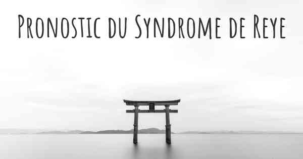 Pronostic du Syndrome de Reye