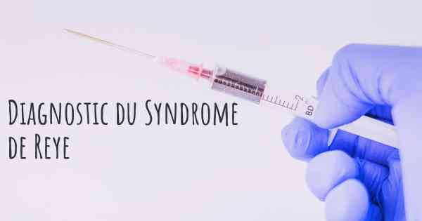 Diagnostic du Syndrome de Reye