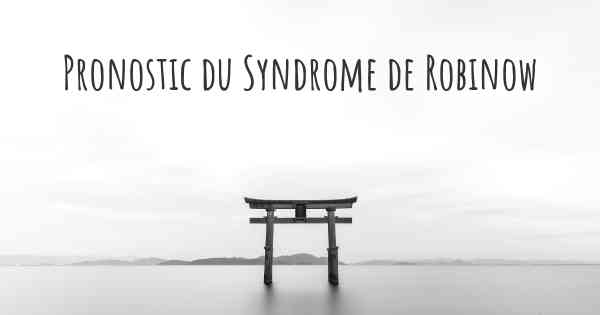 Pronostic du Syndrome de Robinow