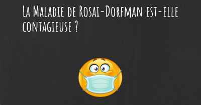La Maladie de Rosai-Dorfman est-elle contagieuse ?
