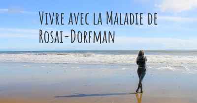 Vivre avec la Maladie de Rosai-Dorfman