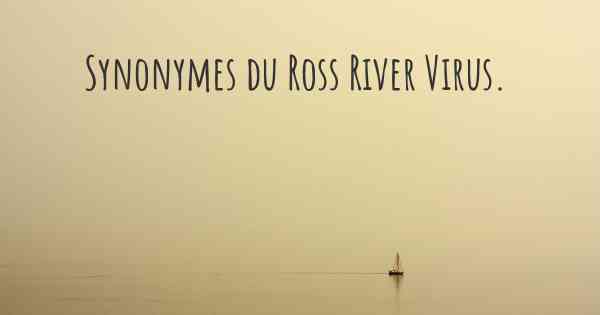 Synonymes du Ross River Virus. 