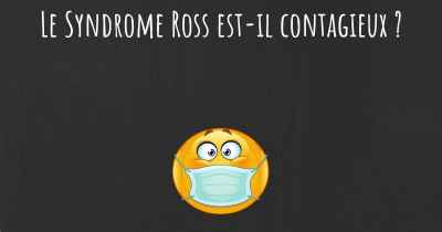Le Syndrome Ross est-il contagieux ?