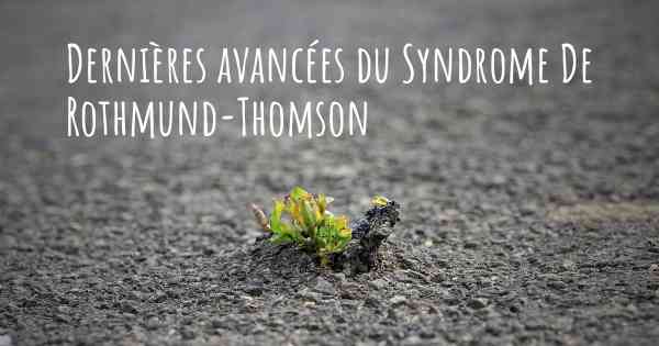 Dernières avancées du Syndrome De Rothmund-Thomson