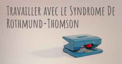 Travailler avec le Syndrome De Rothmund-Thomson