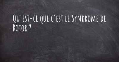 Qu'est-ce que c'est le Syndrome de Rotor ?
