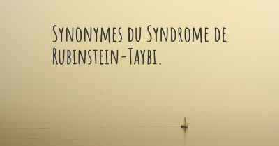 Synonymes du Syndrome de Rubinstein-Taybi. 