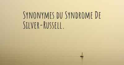 Synonymes du Syndrome De Silver-Russell. 