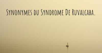 Synonymes du Syndrome De Ruvalcaba. 