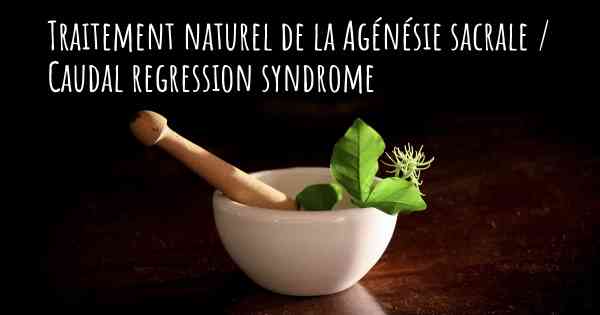 Traitement naturel de la Agénésie sacrale / Caudal regression syndrome