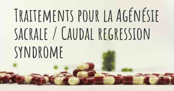 Traitements pour la Agénésie sacrale / Caudal regression syndrome