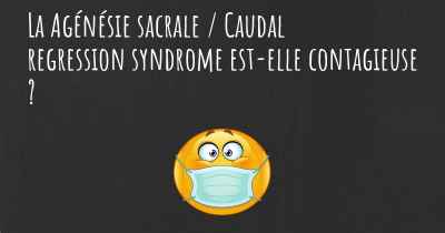 La Agénésie sacrale / Caudal regression syndrome est-elle contagieuse ?