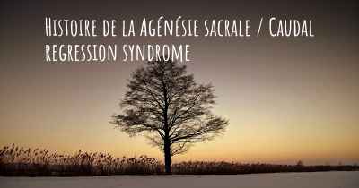 Histoire de la Agénésie sacrale / Caudal regression syndrome