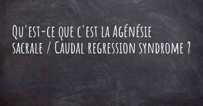 Qu'est-ce que c'est la Agénésie sacrale / Caudal regression syndrome ?