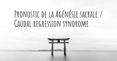 Pronostic de la Agénésie sacrale / Caudal regression syndrome