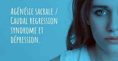 Agénésie sacrale / Caudal regression syndrome et dépression. 