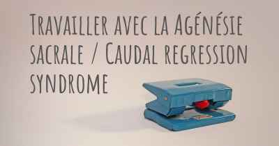 Travailler avec la Agénésie sacrale / Caudal regression syndrome