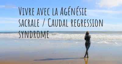 Vivre avec la Agénésie sacrale / Caudal regression syndrome