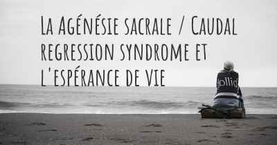 La Agénésie sacrale / Caudal regression syndrome et l'espérance de vie