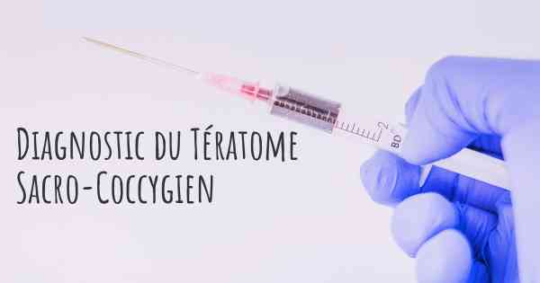 Diagnostic du Tératome Sacro-Coccygien