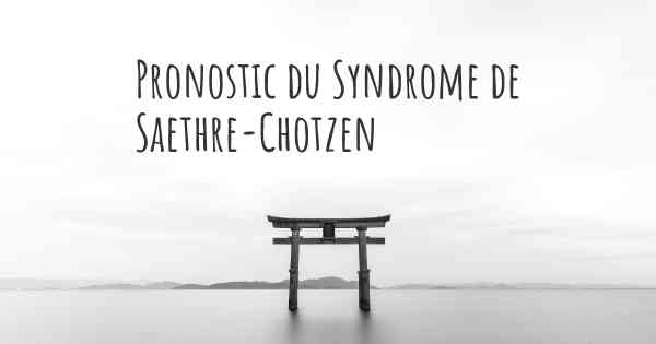 Pronostic du Syndrome de Saethre-Chotzen