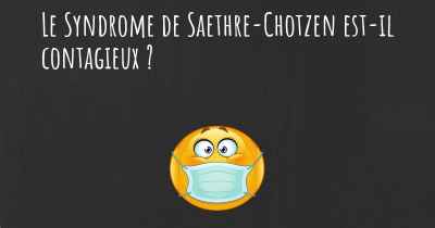 Le Syndrome de Saethre-Chotzen est-il contagieux ?