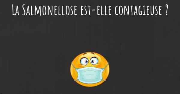 La Salmonellose est-elle contagieuse ?