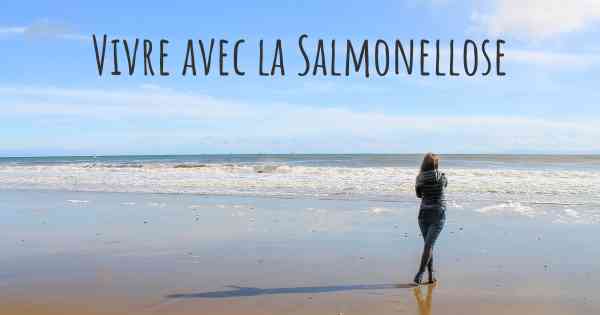 Vivre avec la Salmonellose