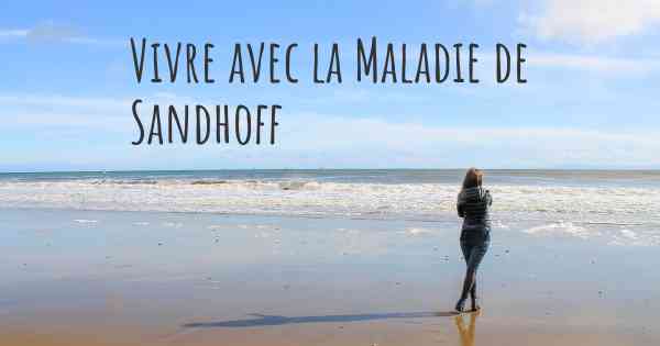 Vivre avec la Maladie de Sandhoff