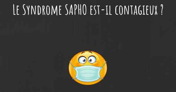 Le Syndrome SAPHO est-il contagieux ?