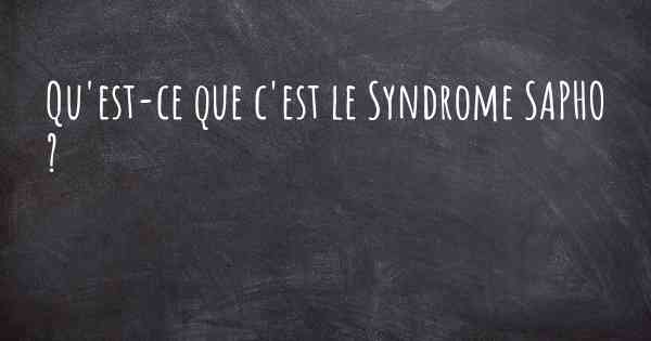 Qu'est-ce que c'est le Syndrome SAPHO ?