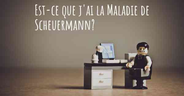 Est-ce que j'ai la Maladie de Scheuermann?