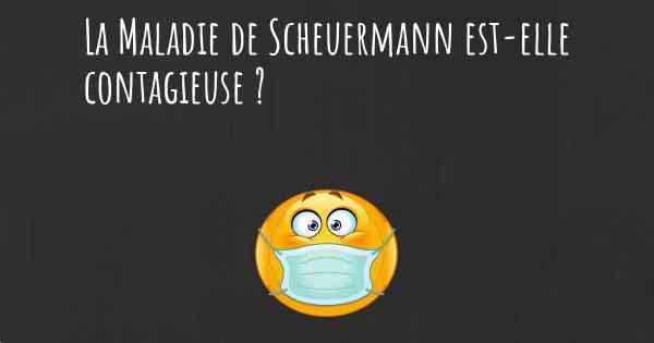 La Maladie de Scheuermann est-elle contagieuse ?