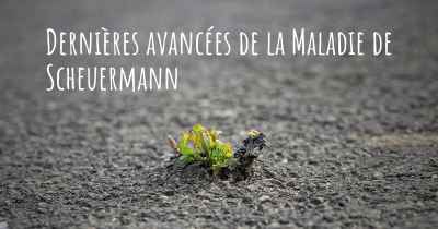 Dernières avancées de la Maladie de Scheuermann